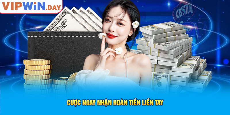 Cược ngay nhận hoàn tiền liền tay