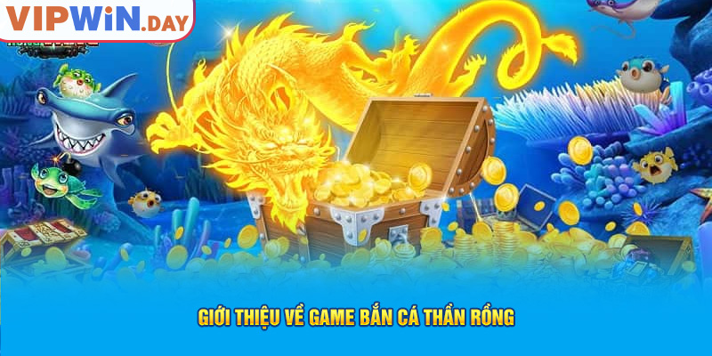 Giới thiệu về game bắn cá thần rồng