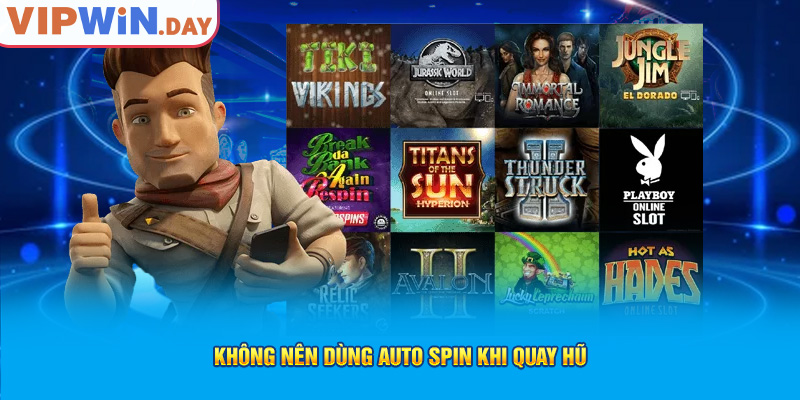 Không nên dùng auto spin khi quay hũ