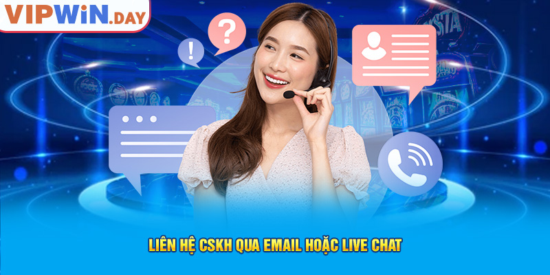 Liên hệ CSKH qua email hoặc live chat