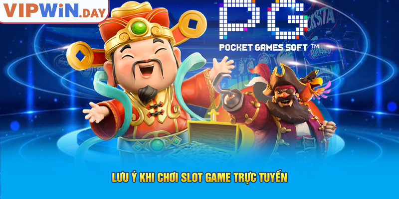 Lưu ý khi chơi Slot Game trực tuyến