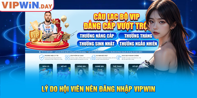 Lý do hội viên nên đăng nhập Vipwin