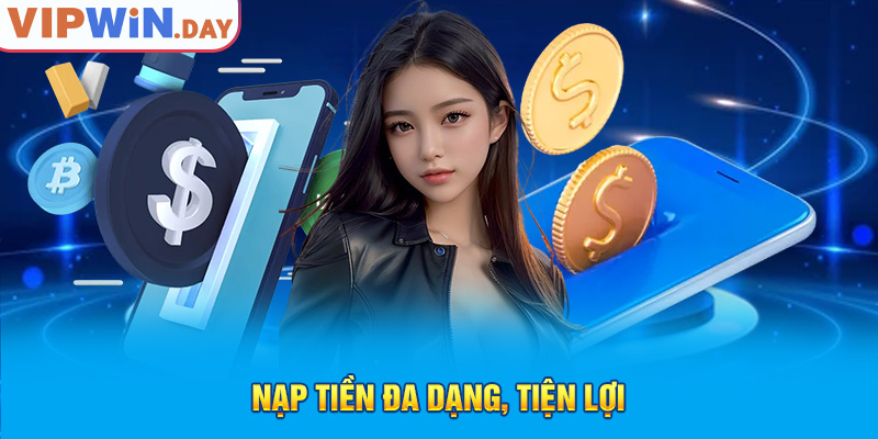 Nạp tiền đa dạng, tiện lợi