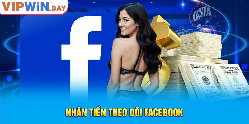 Nhận tiền theo dõi Facebook