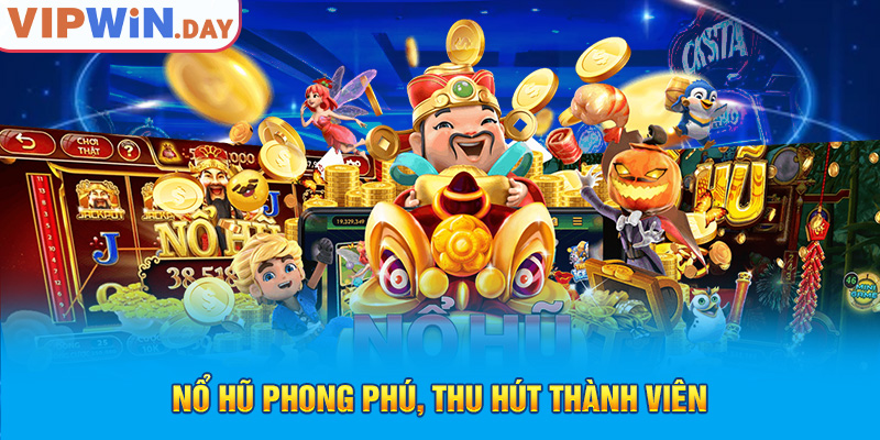 Nổ hũ phong phú, thu hút thành viên