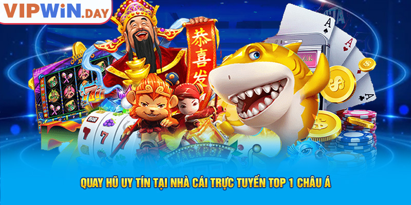 Quay hũ uy tín tại nhà cái trực tuyến top 1 châu Á