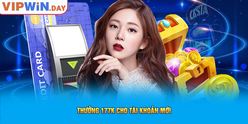 Thưởng 177k cho tài khoản mới