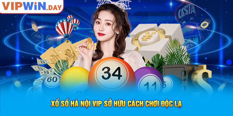 Xổ số Hà Nội Vip sở hữu cách chơi độc lạ