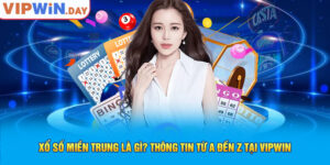 Xổ Số Miền Trung Là Gì? Thông Tin Từ A Đến Z Tại Vipwin